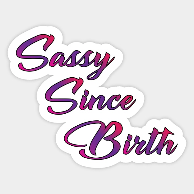 Sassy Since Birth Sticker by AmazingArtMandi